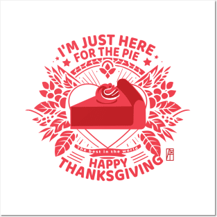 I'm just here for the pie - Happy Thanksgiving - The best in the world Posters and Art